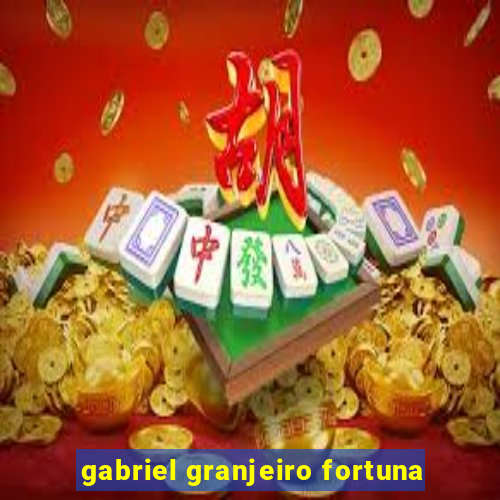 gabriel granjeiro fortuna